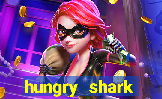 hungry shark evolution dinheiro infinito ios